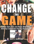 Change the Game: How to start, run and really make money with your independent Hip Hop record label - Paperback