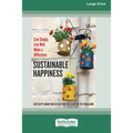 Sustainable Happiness: Live Simply, Live Well, Make a Difference [16 Pt Large Print Edition] - Paperback