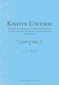 Knots Untied: Being Plain Statements on Disputed Points in Religion from the Standpoint of an Evangelical Churchman - Paperback
