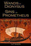 Wands of Dionysus Sins of Prometheus: Thyrsus Narthex & Fire - Paperback