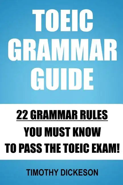 TOEIC Grammar Guide: 22 Grammar Rules You Must Know To Pass The TOEIC Exam! - Paperback