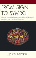 From Sign to Symbol: Transformational Processes in Psychoanalysis, Psychotherapy, and Psychology - Paperback