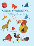 Origami Symphony No. 1: The Elephant's Trumpet Call - Hardcover