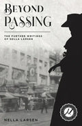 Beyond Passing: The Further Writings of Nella Larsen - Paperback