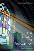 The Drama of Preaching: Participating with God in the History of Redemption - Paperback