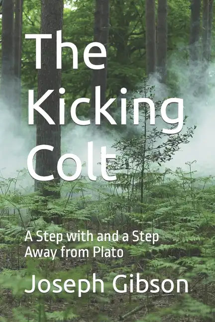 The Kicking Colt: A Step with and a Step Away from Plato - Paperback
