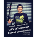 Paintball Communication 101: A Guide to Tournament Paintball Communication - Paperback