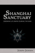 Shanghai Sanctuary: Growing Up Jewish During the War - Paperback