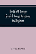 The Life Of George Grenfell, Congo Missionary And Explorer - Paperback