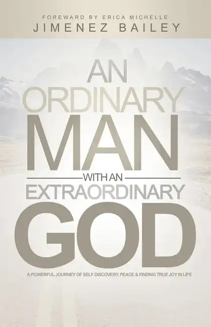 An Ordinary Man With An Extraordinary God: A Powerful Journey Of Self Discovery, Peace And Finding True Joy In Life - Paperback