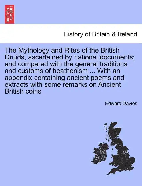The Mythology and Rites of the British Druids, ascertained by national documents; and compared with the general traditions and customs of heathenism . - Paperback