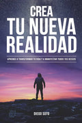 Crea Tu Nueva Realidad: Descubre paso a paso las técnicas de transformación personal que cambiaron mi vida y cómo aplicarlas - Paperback