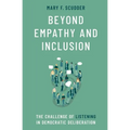 Beyond Empathy and Inclusion: The Challenge of Listening in Democratic Deliberation - Paperback
