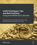 LLVM Techniques, Tips, and Best Practices Clang and Middle-End Libraries: Design powerful and reliable compilers using the latest libraries and tools - Paperback