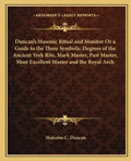 Duncan's Masonic Ritual and Monitor or a Guide to the Three Symbolic Degrees of the Ancient York Rite, Mark Master, Past Master, Most Excellent Master - Paperback
