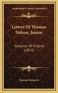 Letters of Thomas Nelson, Junior: Governor of Virginia (1874) - Hardcover