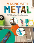 Making with Metal: DIY Metalworking Projects: DIY Metalworking Projects - Library Binding