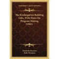 The Kindergarten Building Gifts, With Hints On Program Making (1905) - Paperback