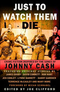 Just To Watch Them Die: Crime Fiction Inspired By the Songs of Johnny Cash - Paperback