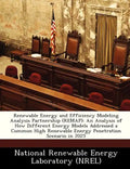 Renewable Energy and Efficiency Modeling Analysis Partnership (Remap): An Analysis of How Different Energy Models Addressed a Common High Renewable En - Paperback