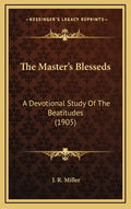The Master's Blesseds: A Devotional Study of the Beatitudes (1905) - Hardcover