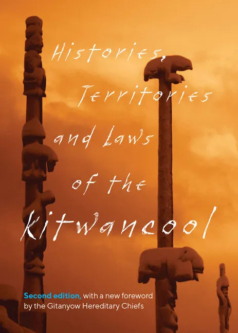 Histories, Territories and Laws of the Kitwancool: Second Edition, with a New Foreword by the Gitanyow Hereditary Chiefs - Paperback