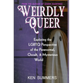 Weirdly Queer: Exploring the LGBTQ Perspective of the Paranormal, Occult, and Mysterious World - Paperback