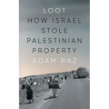 Loot: How Israel Stole Palestinian Property - Hardcover
