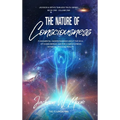 The Nature Of Consciousness: Fundamental Understandings about the Soul of Human-Beings and the Consciousness Within All Physical Reality - Hardcover