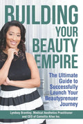 Building Your Beauty Empire: The Ultimate Guide to Successfully Launch Your BeautyPrenuer Journey - Paperback
