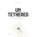 Untethered: How Visionaries Think about the Mobile-First Future - Hardcover