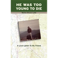 He Was Too Young to Die: A Love Letter to My Friend - Paperback