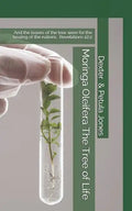 Moringa Oleifera--The Tree of Life: And the Leaves of the Tree Were for the Healing of the Nations. - Paperback