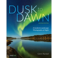 Dusk to Dawn, 2nd Edition: A Guide to Landscape Photography at Night - Paperback