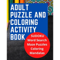 Adult Puzzle and Coloring Activity Book: SUDOKU, Word Search, and Maze Puzzles, and Includes Adult Stress Relieving Coloring Mandalas, LARGE PRINT, Bu - Paperback