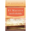 El Maestro Inolvidable: Jesus, el Mayor Formador de Pensadores de la Historia = Unforgettable Teacher = Unforgettable Teacher = Unforgettable Teacher - Paperback