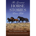The Greatest Horse Stories Ever Told: Thirty Unforgettable Horse Tales - Paperback