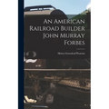 An American Railroad Builder John Murray Forbes - Paperback