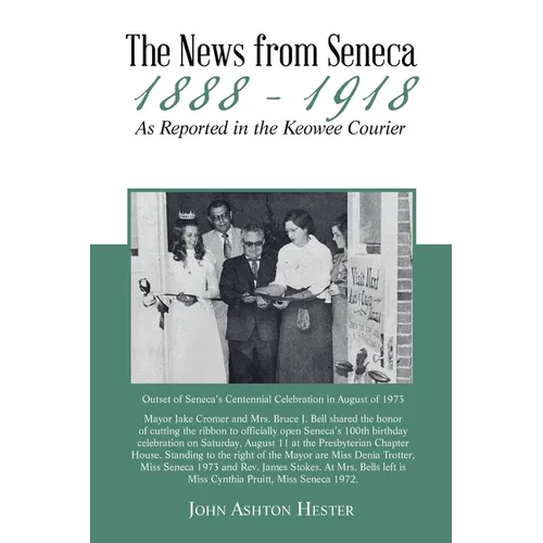 The News from Seneca - 1888 - 1918 - as Reported in the Keowee Courier - Paperback