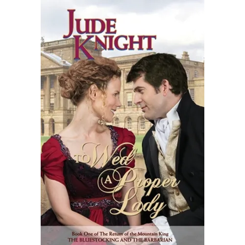 To Wed a Proper Lady: The Bluestocking and the Barbarian - Paperback