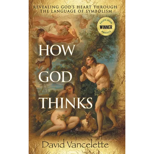 How God Thinks: Revealing God's Heart Through the Language of Symbolism - Hardcover