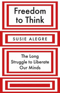 Freedom to Think: The Long Struggle to Liberate Our Minds - Hardcover