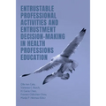 Entrustable Professional Activities and Entrustment Decision-Making in Health Professions Education - Paperback