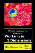 Python Graphics for Games 3: Working in 3 Dimensions: Object Creation and Animation with OpenGL and Blender - Paperback