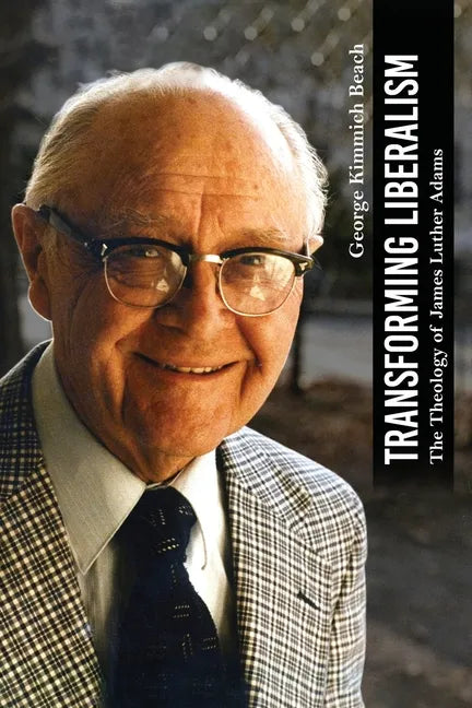 Transforming Liberalism: The Theology of James Luther Adams - Paperback