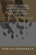 How To Make Money Selling Used Books On Amazon: There may be dollars on your bookshelf. All you need to do is list them, sell them, and enjoy the bene - Paperback