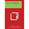 Perceptive Power or the Art of Observation: Personal Power Books V9 - Paperback