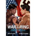 War in the Ring: Joe Louis, Max Schmeling, and the Fight Between America and Hitler - Paperback