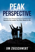 Peak Perspective: Develop Your Personal Board of Directors and Become the Leader You Were Meant to Be - Hardcover