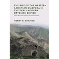 The Rise of the Western Armenian Diaspora in the Early Modern Ottoman Empire: From Refugee Crisis to Renaissance in the 17th Century - Paperback